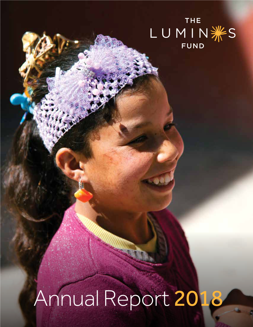 2018 ANNUAL REPORT 2018 | 1 Luminos Is Unlocking the Light in Every Child