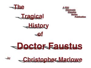 The Tragical History of Doctor Faustus by Christopher Marlowe Is a Publication of the Pennsylvania State University