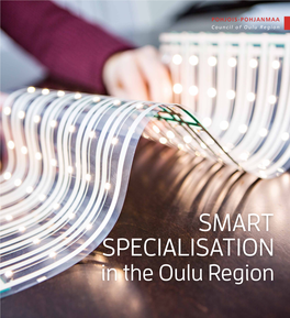 SMART SPECIALISATION in the Oulu Region SMART SPECIALISATION in the Oulu Region Content the Oulu Region