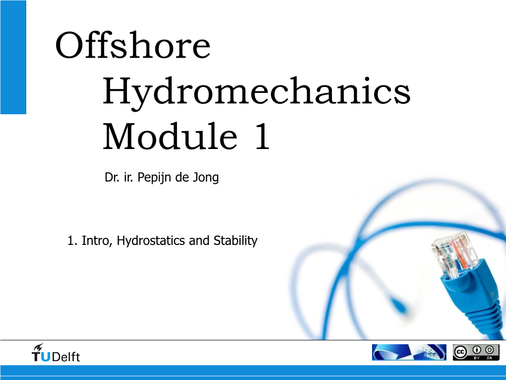 Offshore Hydromechanics Intro, Hydrostatics, Stability