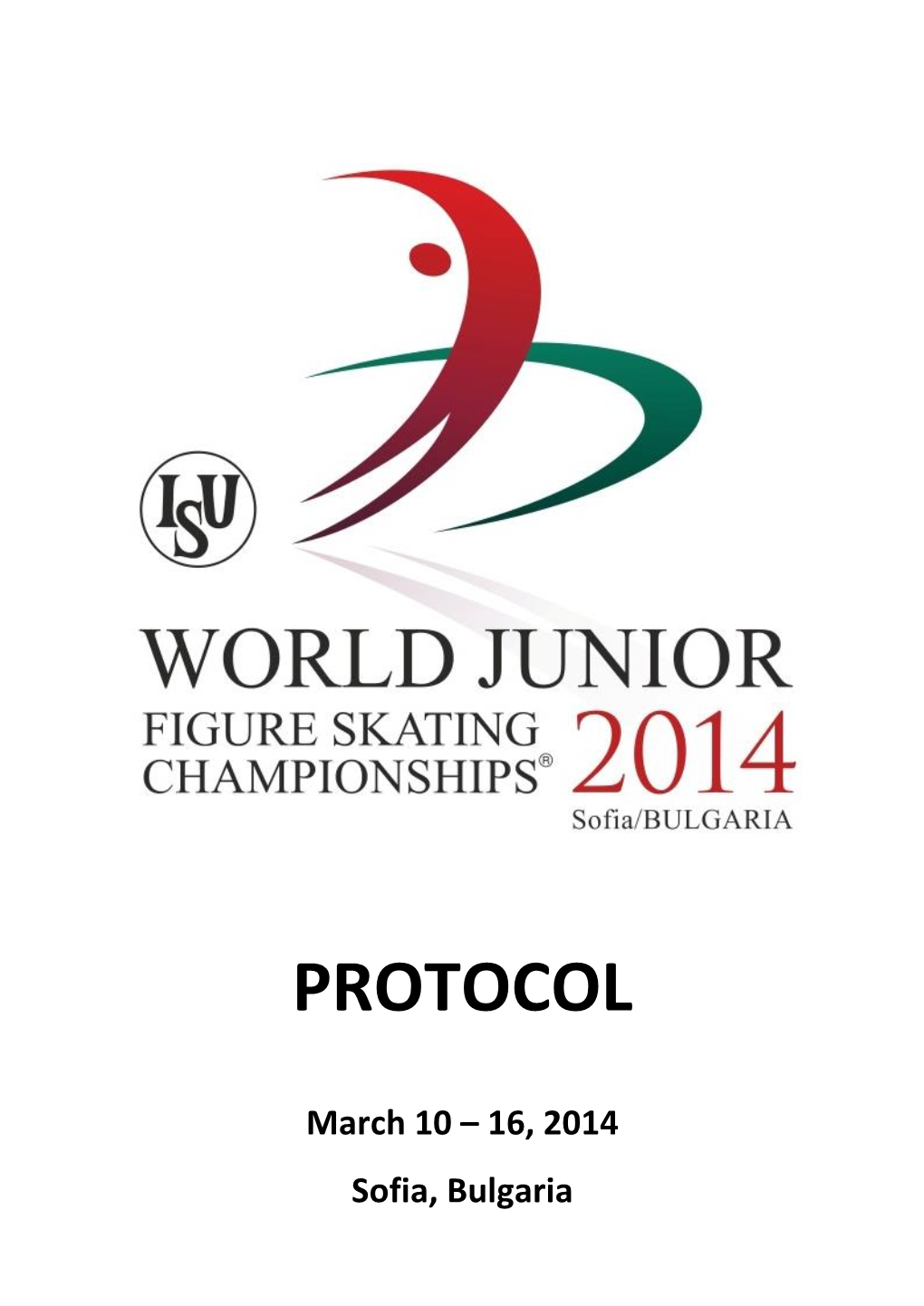 ISU WORLD JUNIOR FIGURE SKATING CHAMPIONSHIPS® 2014 March 10 – 16, 2014 Sofia / Bulgaria