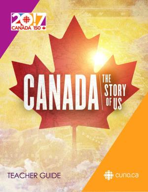 Canada: the Story of Us Teacher Guide
