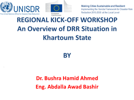 REGIONAL KICK-OFF WORKSHOP an Overview of DRR Situation in Khartoum State