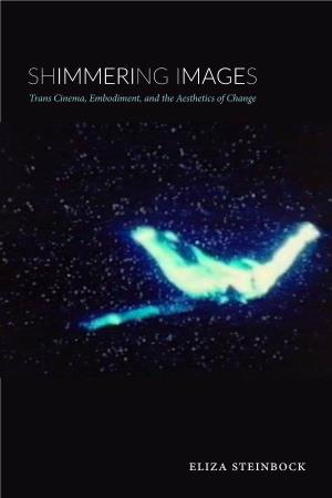 SHIMMERING IMAGES Trans Cinema, Embodiment, and the Aesthetics of Change