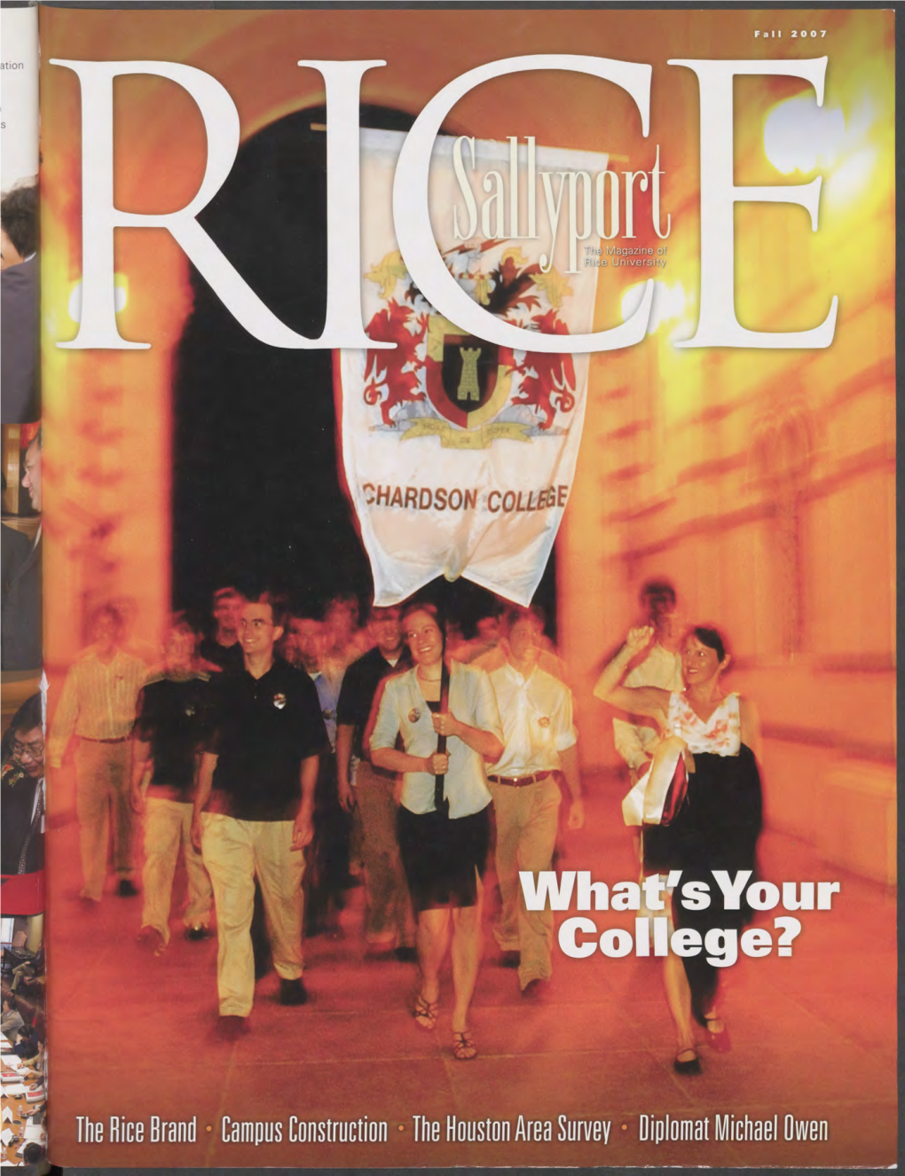 • Fi the Rice Brand Campus Construction the Houston Area Survey Diplomat Michael Owen RICE SALLYPORT • the MAGAZINE of RICE UNIVERSITY • FALL 2007