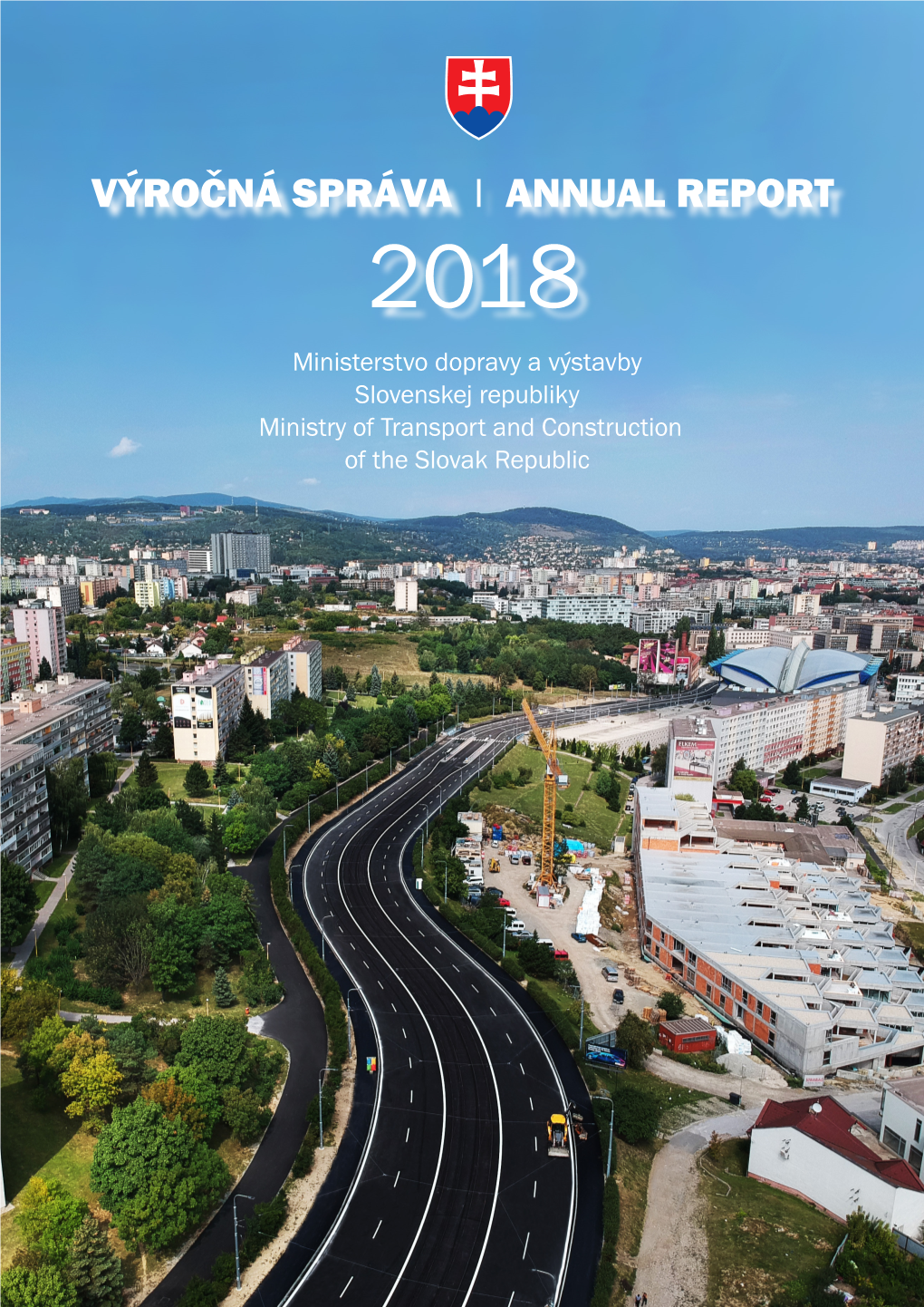 VÝROČNÁ SPRÁVA I ANNUAL REPORT 2018 Ministerstvo Dopravy a Výstavby Slovenskej Republiky Ministry of Transport and Construction of the Slovak Republic Obsah Content