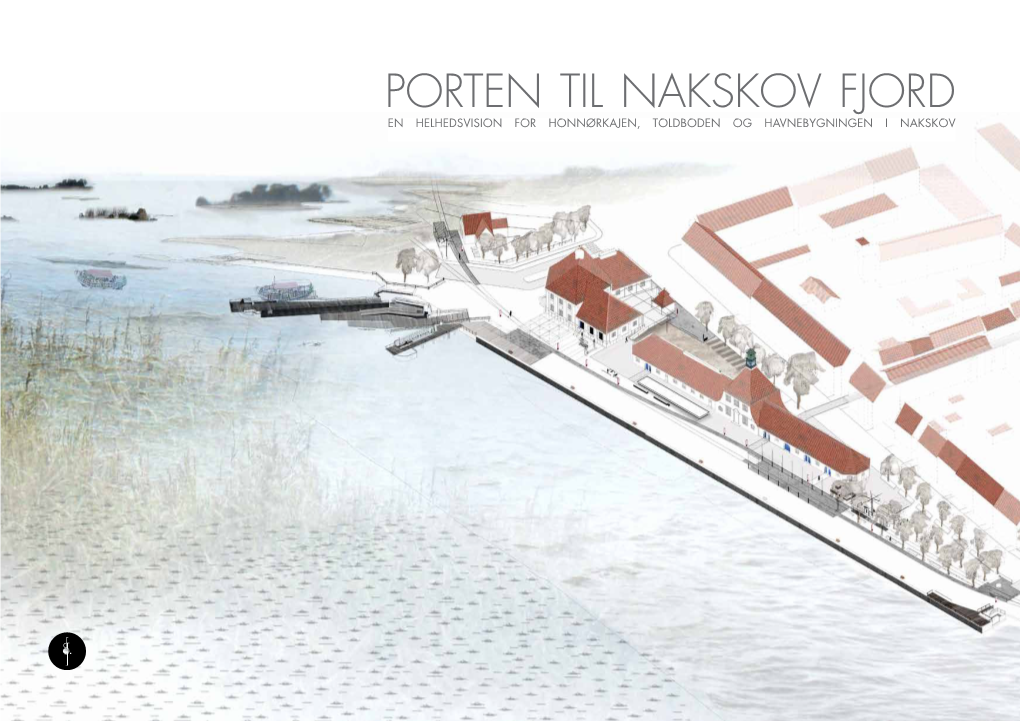 Porten Til Nakskov Fjord En Helhedsvision for Honnørkajen, Toldboden Og Havnebygningen I Nakskov