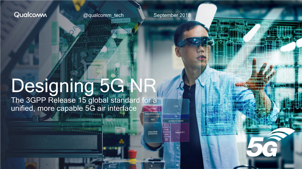 Designing 5G NR the 3GPP Release 15 Global Standard for a Unified, More Capable 5G Air Interface NR Designing a Unified, More Capable 5G Air Interface