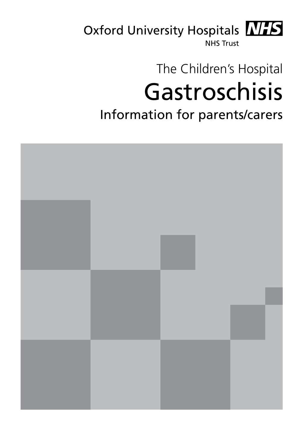 Gastroschisis Information for Parents/Carers What Is Gastroschisis? Gastroschisis Means “Stomach Cleft”
