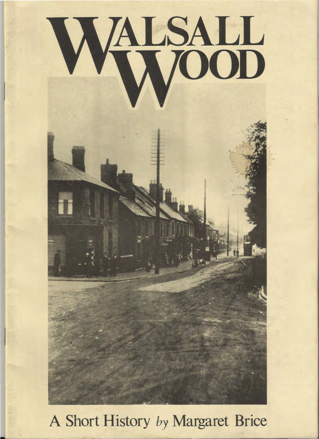 A Short History by Margaret Brice the GROWTH of WALSALL WOOD