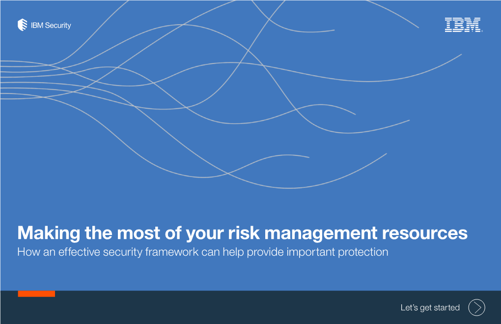 Making the Most of Your Risk Management Resources How an Effective Security Framework Can Help Provide Important Protection