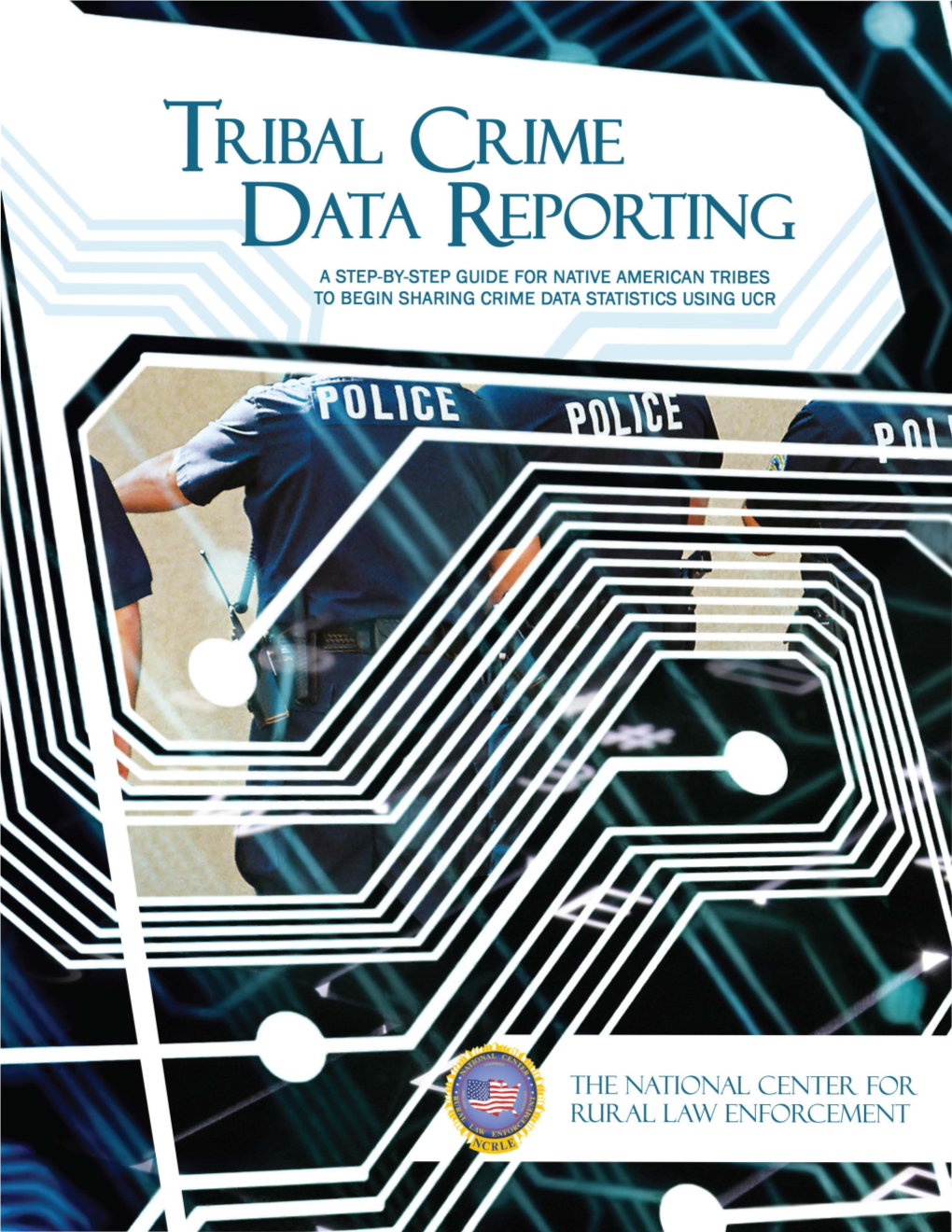 Tribal Crime Data Reporting a Step-By-Step Guide for Native American Tribes to Begin Sharing Crime Data Statistics Using Ucr