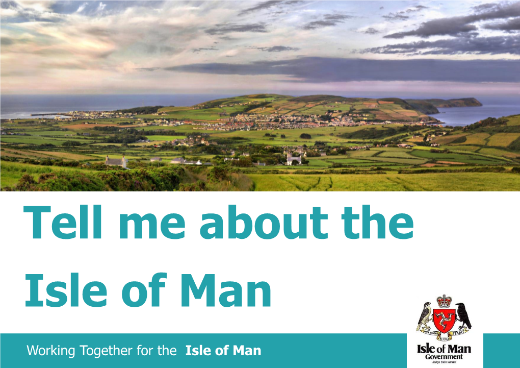 Working Together for the Isle of Man Where Is the Isle of Man? the Isle of Man Is in the Middle of the Irish Sea Situated Between Ireland and England