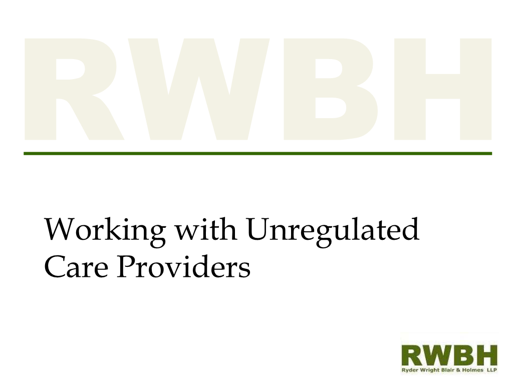 Working with Unregulated Care Providers Unregulated Care Providers