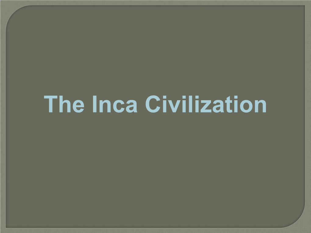 The Inca Civilization Inca Do Now: Based on This Image What Info Can You Give About This Civilization? I