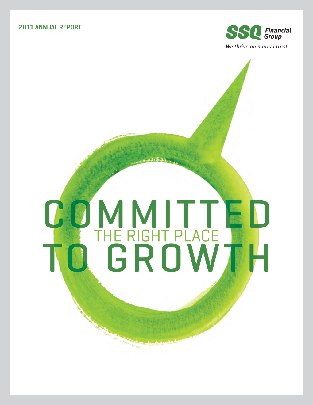 THE RIGHT PLACE to GROWTH 2011 Annual Report SSQ Financial Group