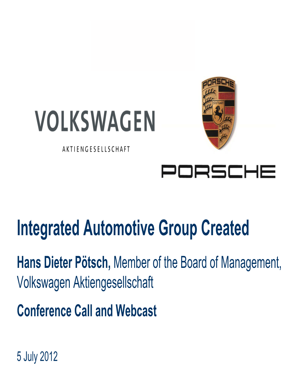 Integrated Automotive Group Created Hans Dieter Pötsch, Member of the Board of Management, Volkswagen Aktiengesellschaft Conference Call and Webcast