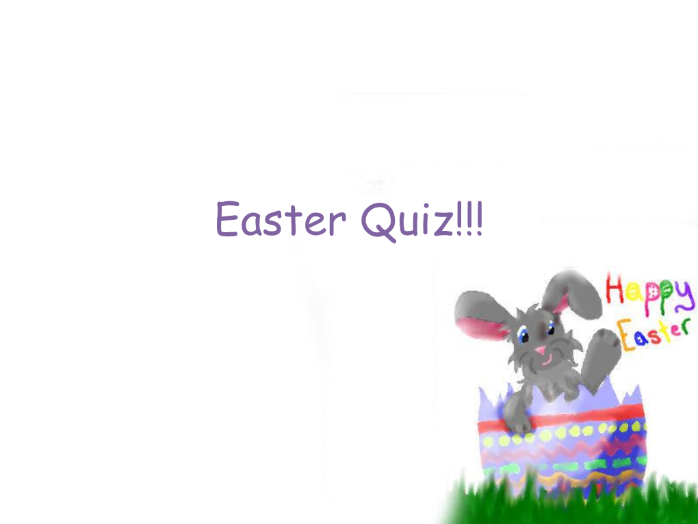 Easter Quiz!!! Round 1