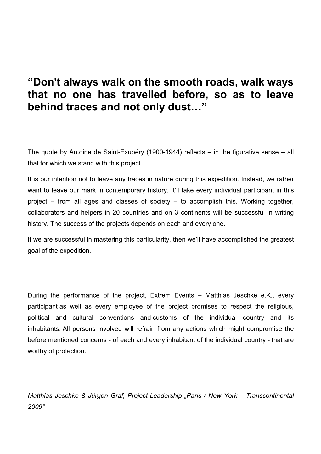 Don't Always Walk on the Smooth Roads, Walk Ways That No One Has Travelled Before, So As to Leave Behind Traces and Not Only Dust…”