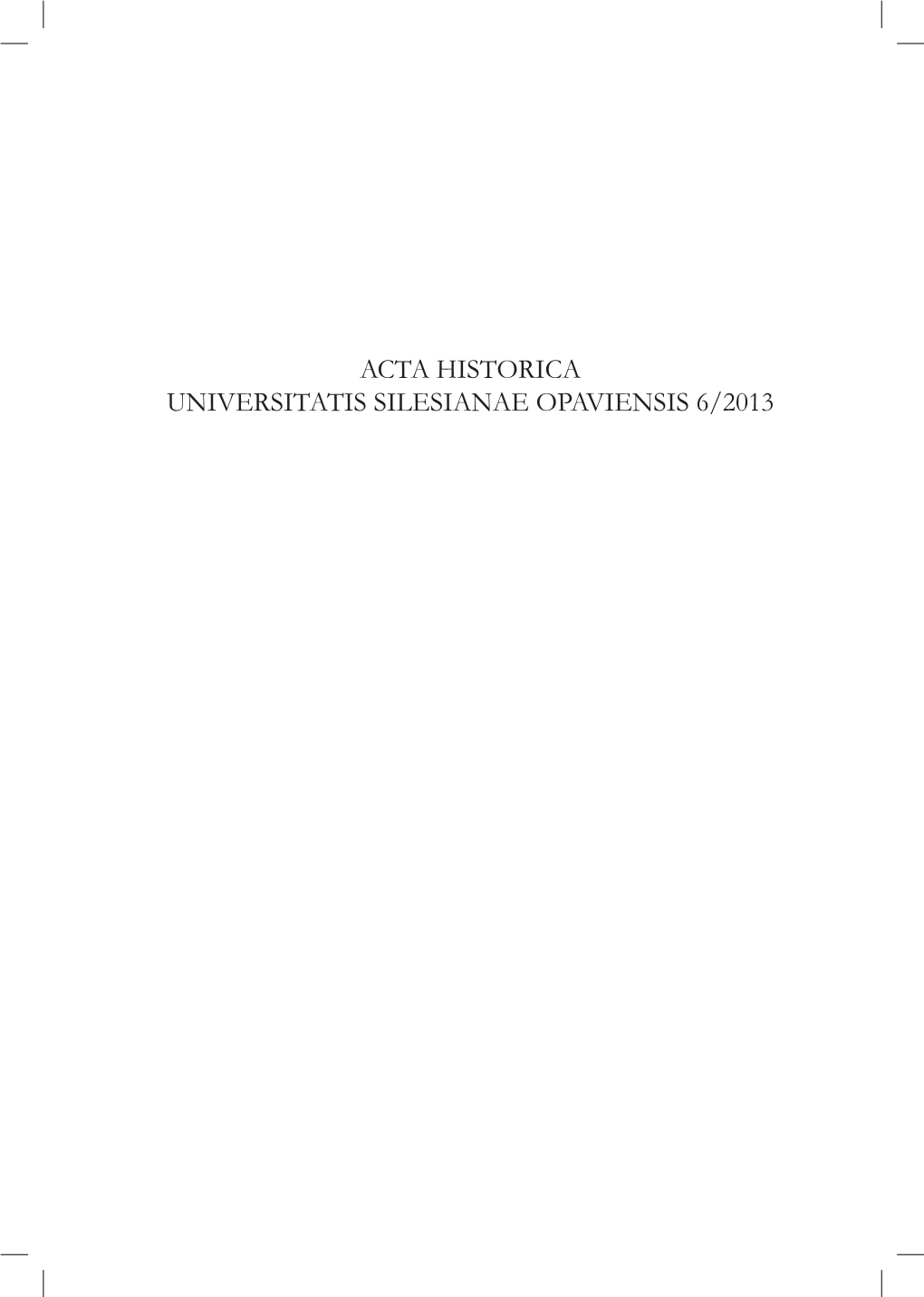 ACTA HISTORICA UNIVERSITATIS SILESIANAE OPAVIENSIS 6/2013 Toto Číslo Bylo Financováno Z Projektu