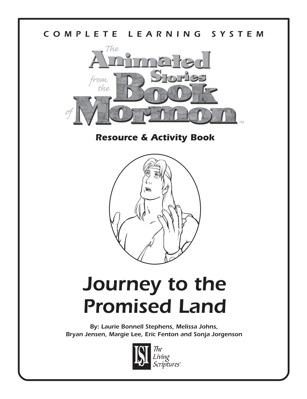 Journey to the Promised Land By: Laurie Bonnell Stephens, Melissa Johns, Bryan Jensen, Margie Lee, Eric Fenton and Sonja Jorgenson Parent and Teacher Guide