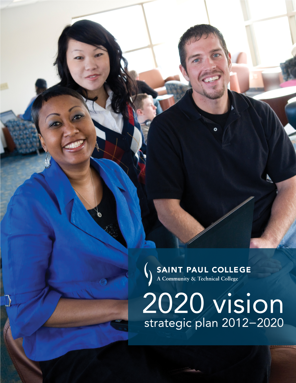 Strategic Plan 2012−2020 President’S Message WE ARE PLEASED to Share Our Strategic Plan with You