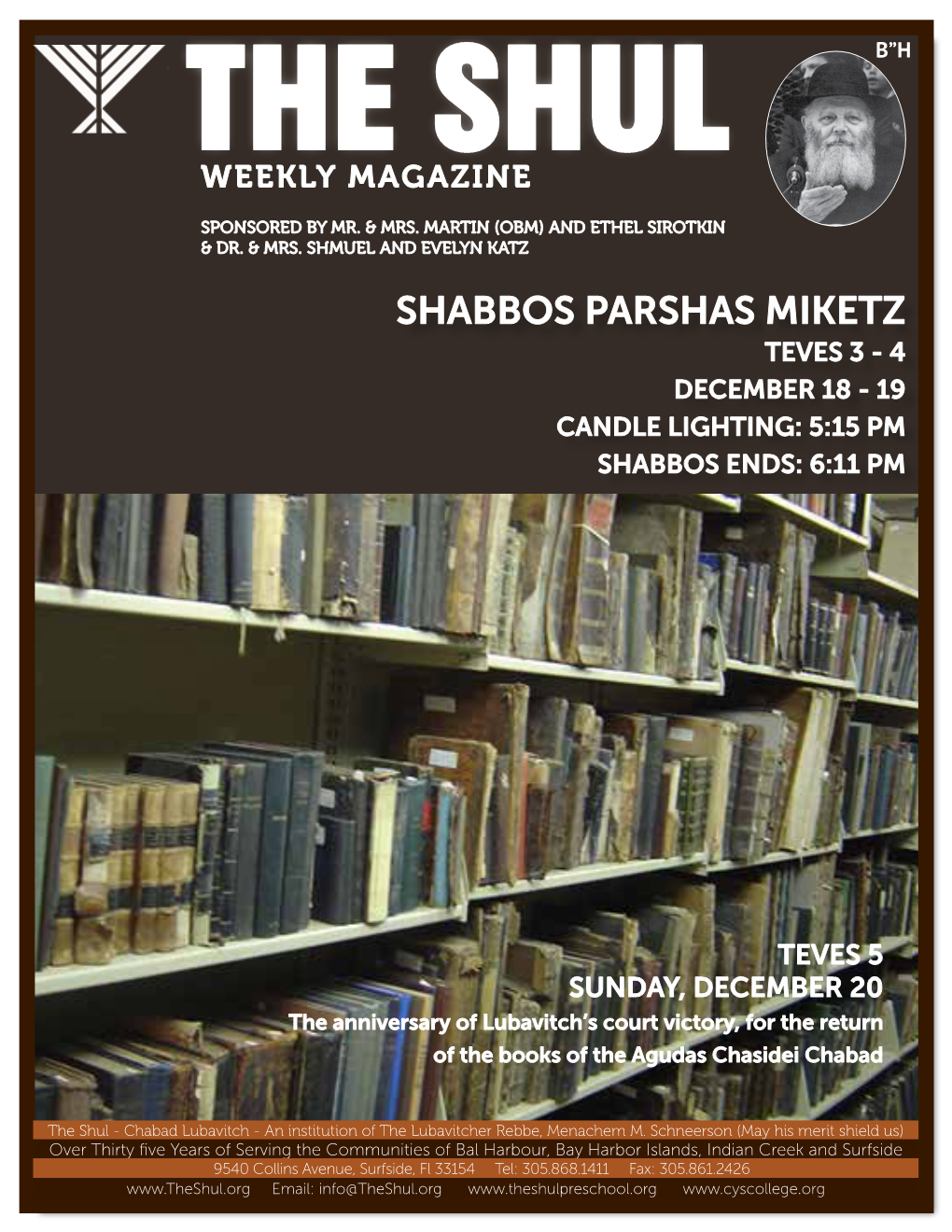 Shabbos Parshas Miketz Teves 3 - 4 December 18 - 19 Candle Lighting: 5:15 Pm Shabbos Ends: 6:11 Pm