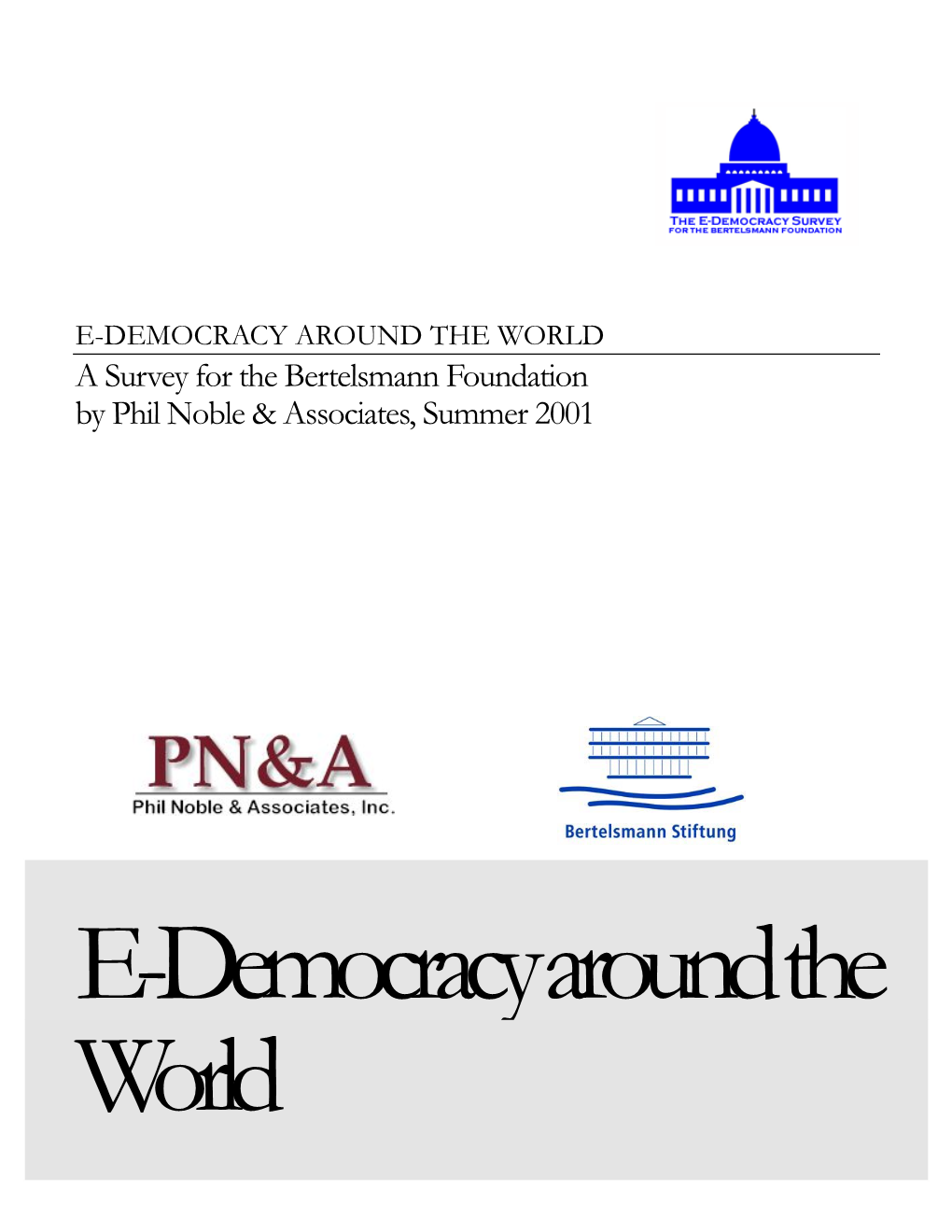 E-DEMOCRACY AROUND the WORLD a Survey for the Bertelsmann Foundation by Phil Noble & Associates, Summer 2001