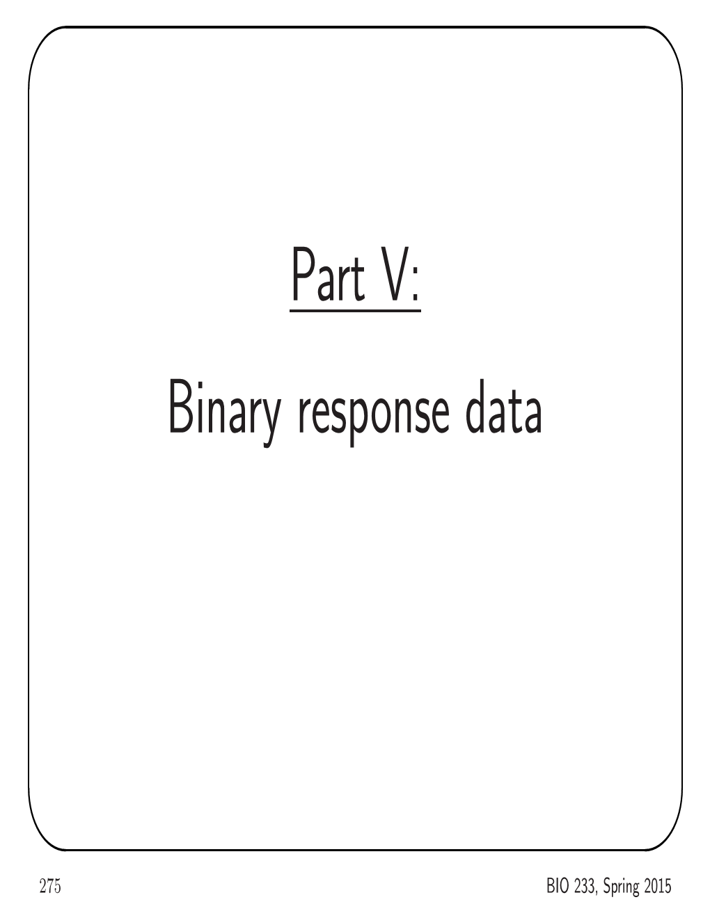 Part V: Binary Response Data