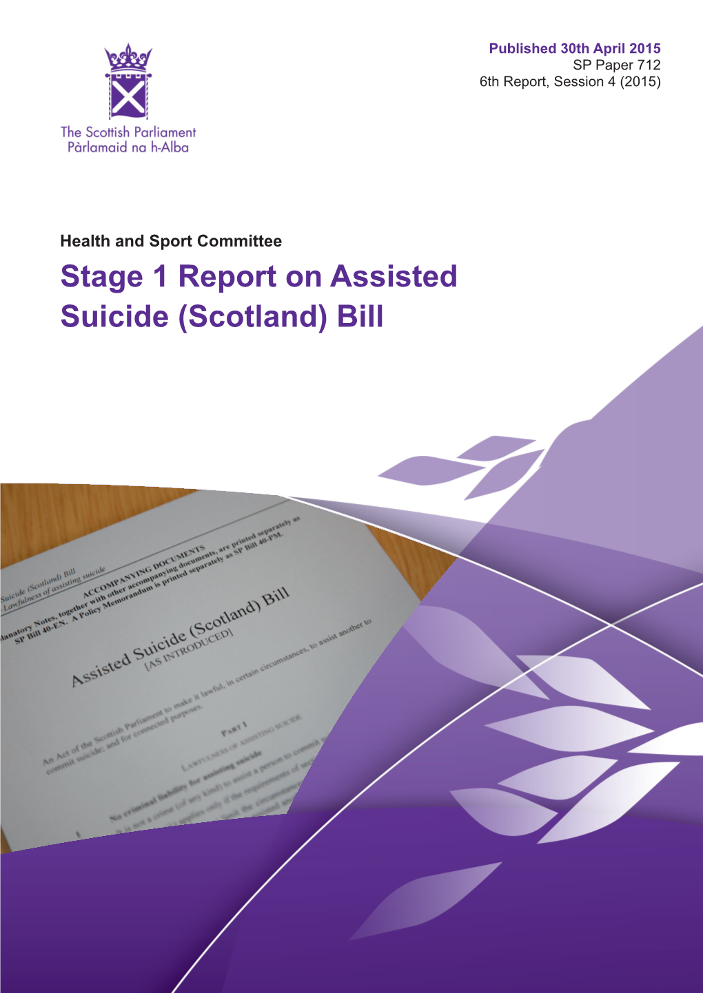 Stage 1 Report on Assisted Suicide (Scotland) Bill Produced and Published in Scotland on Behalf of the Scottish Parliamentary Corporate Body by APS Group Scotland