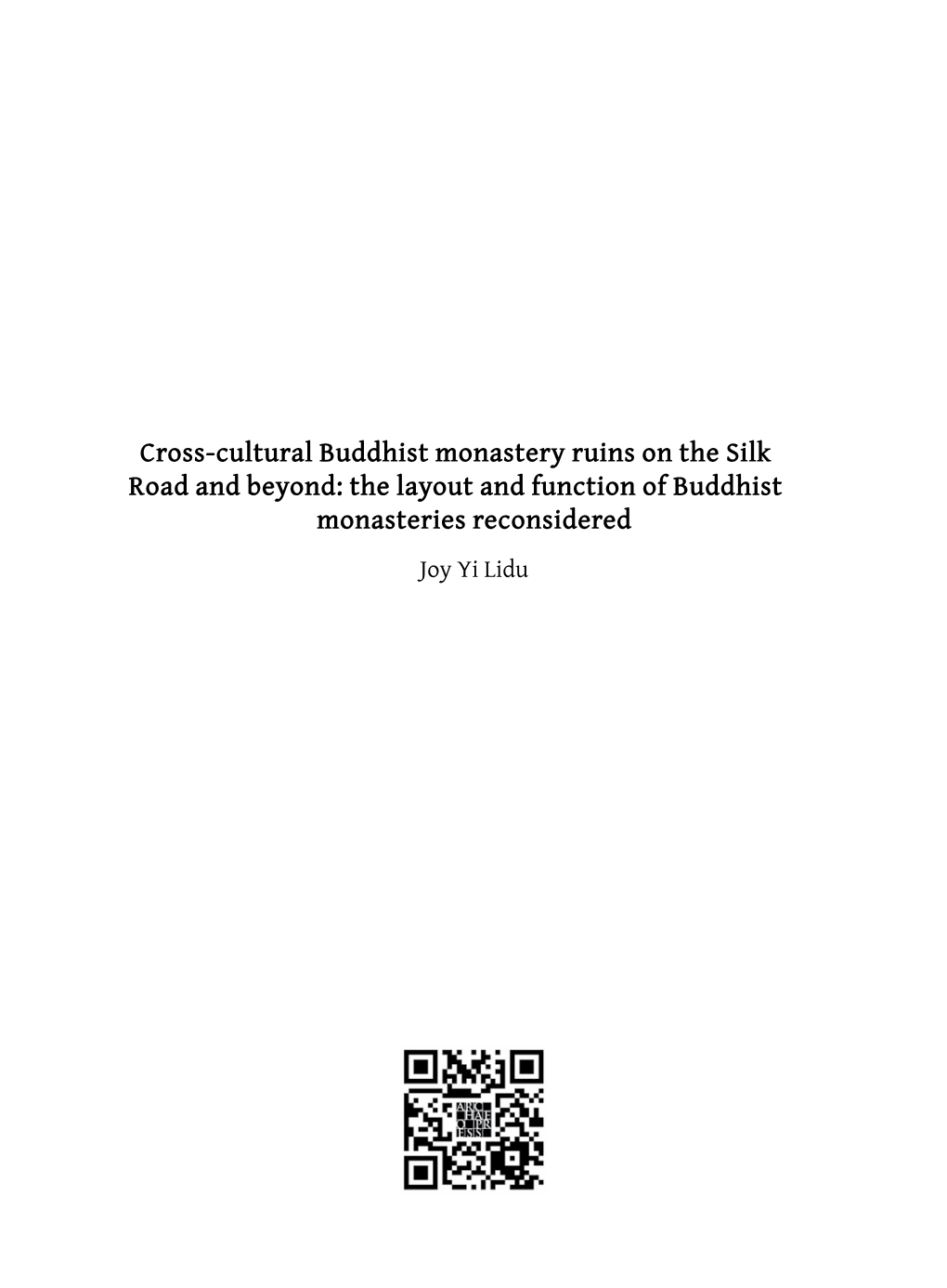 Cross-Cultural Buddhist Monastery Ruins on the Silk Road and Beyond: the Layout and Function of Buddhist Monasteries Reconsidered Joy Yi Lidu