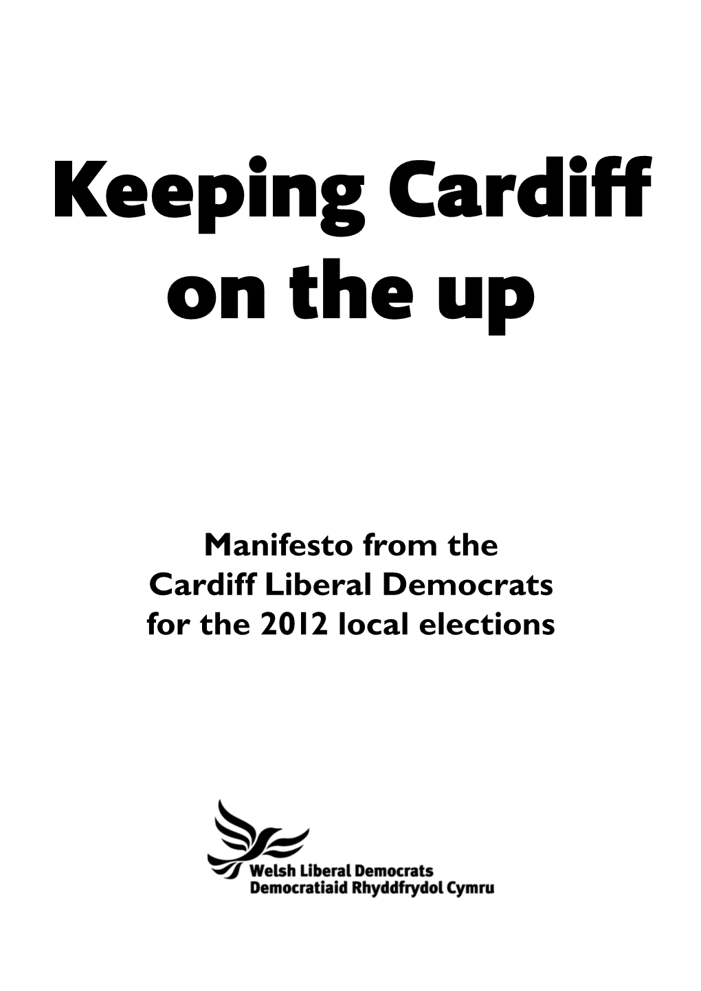 Manifesto from the Cardiff Liberal Democrats for the 2012 Local Elections Page 2 FOREWORD