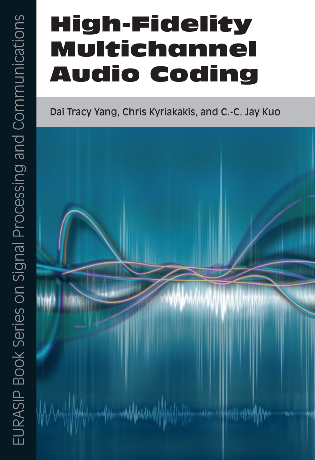 High-Fidelity Multichannel Audio Coding EURASIP Book Series on Signal Processing and Communications Editor-In-Chief: K