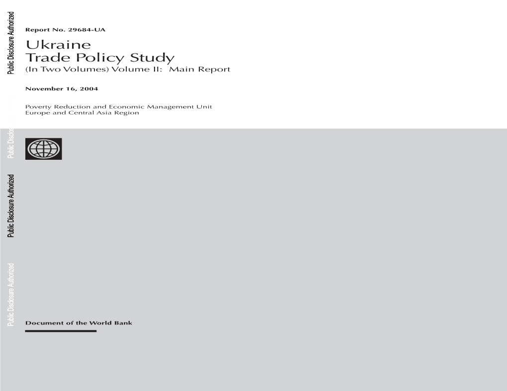 Ukraine Trade Policy Study (In Two Volumes) Volume II: Main Report Public Disclosure Authorized Authorized Disclosure Disclosure Public Public