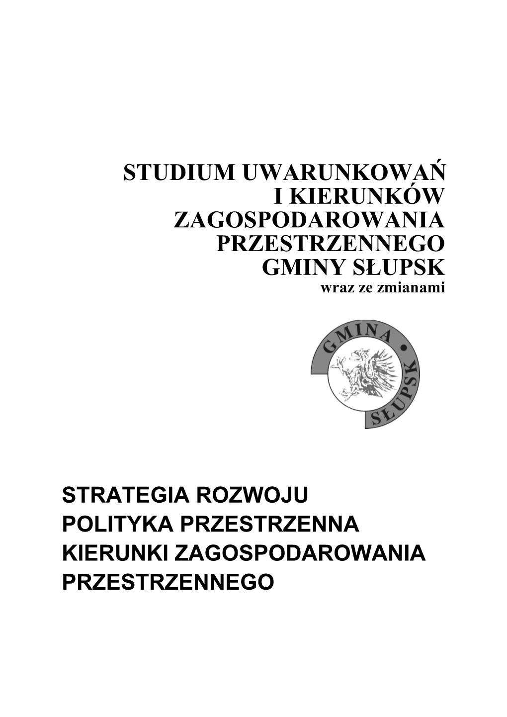 STUDIUM UWARUNKOWAŃ I KIERUNKÓW ZAGOSPODAROWANIA PRZESTRZENNEGO GMINY SŁUPSK Wraz Ze Zmianami