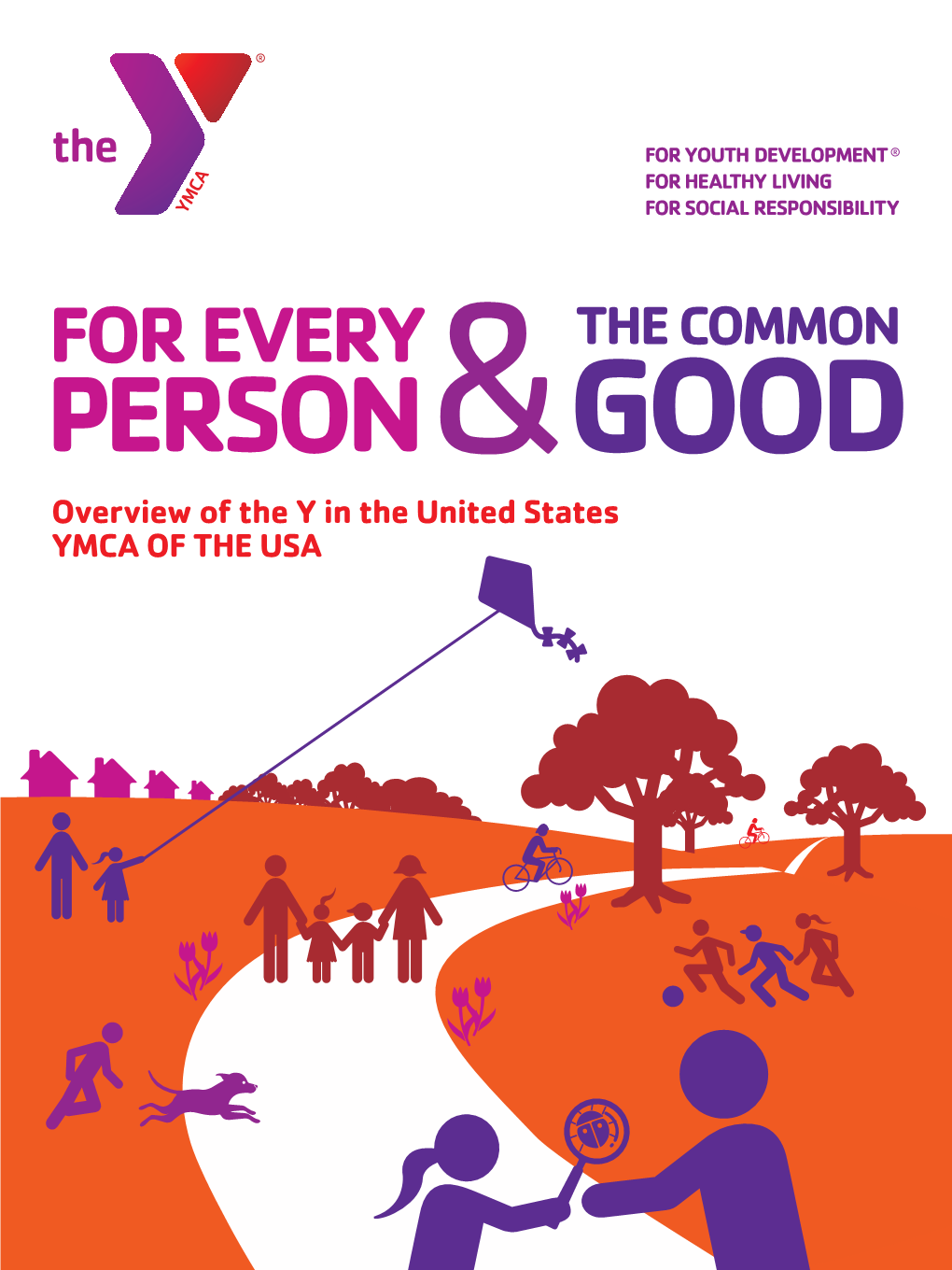 FOR EVERY the COMMON PERSON&GOOD Overview of the Y in the United States YMCA of the USA STRENGTHENING COMMUNITY IS OUR