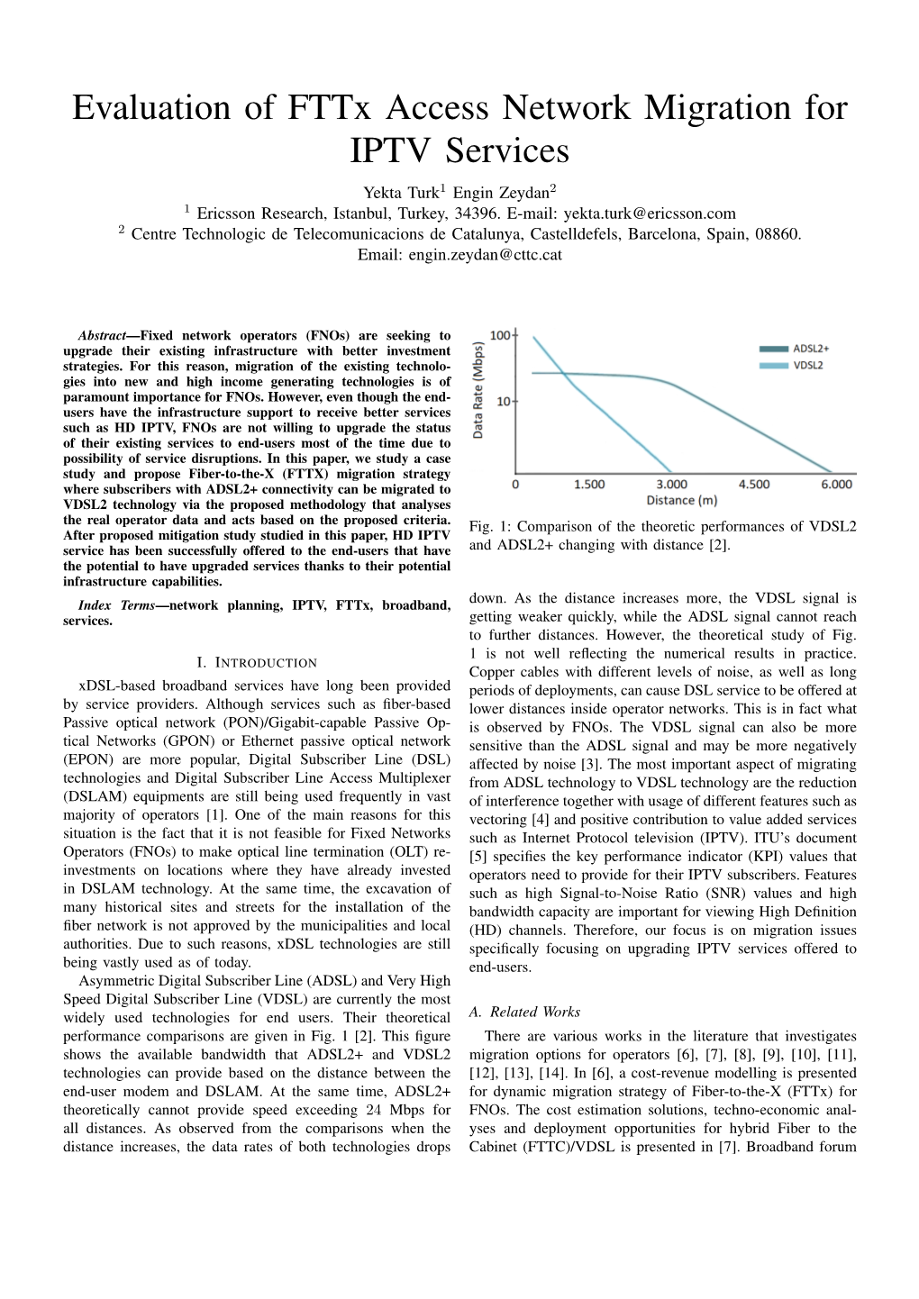 Evaluation of Fttx Access Network Migration for IPTV Services Yekta Turk1 Engin Zeydan2 1 Ericsson Research, Istanbul, Turkey, 34396