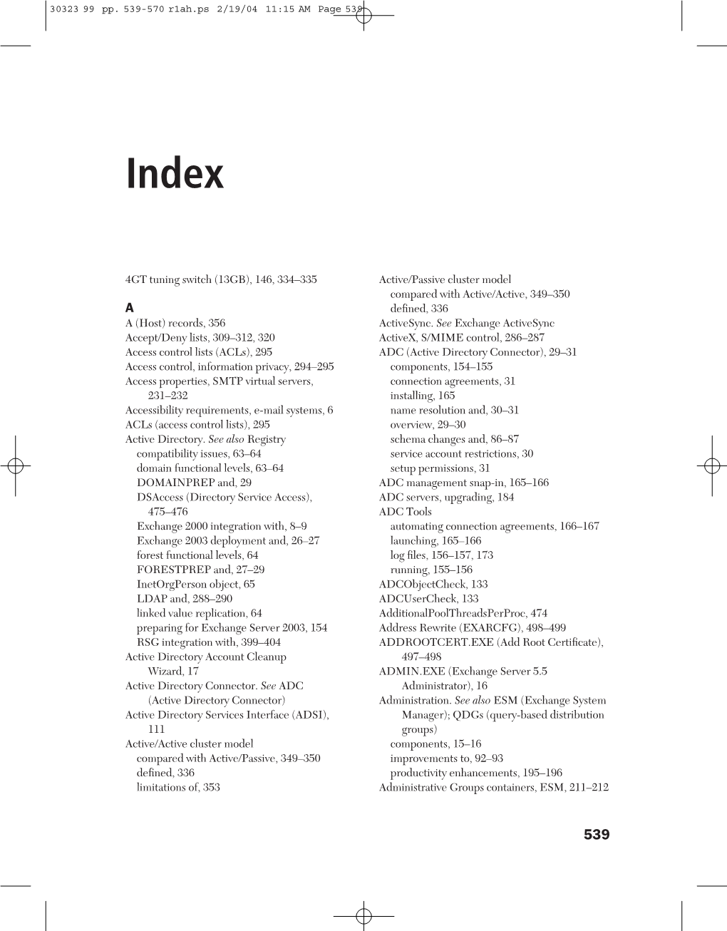4GT Tuning Switch (13GB), 146, 334–335 Active/Passive Cluster Model Compared with Active/Active, 349–350 a Deﬁned, 336 a (Host) Records, 356 Activesync