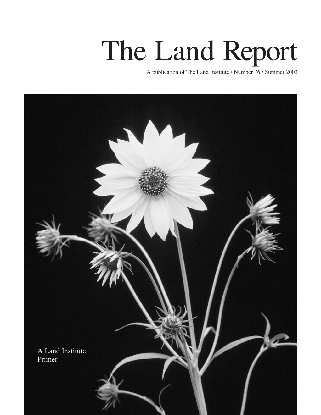 The Land Report a Publication of the Land Institute / Number 76 / Summer 2003