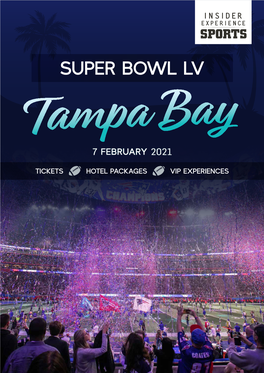 SUPER BOWL LV Tampa Bay 7 FEBRUARY 2021 TICKETS HOTEL PACKAGES VIP EXPERIENCES SUPER BOWL LV WHY INSIDER SPORTS?