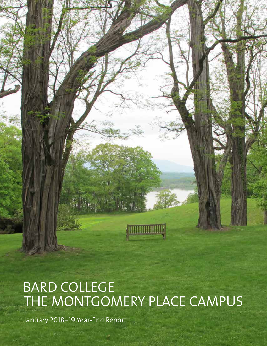 BARD COLLEGE the MONTGOMERY PLACE CAMPUS January 2018–19 Year-End Report Cover: Montgomery Place, Northwest Summer View