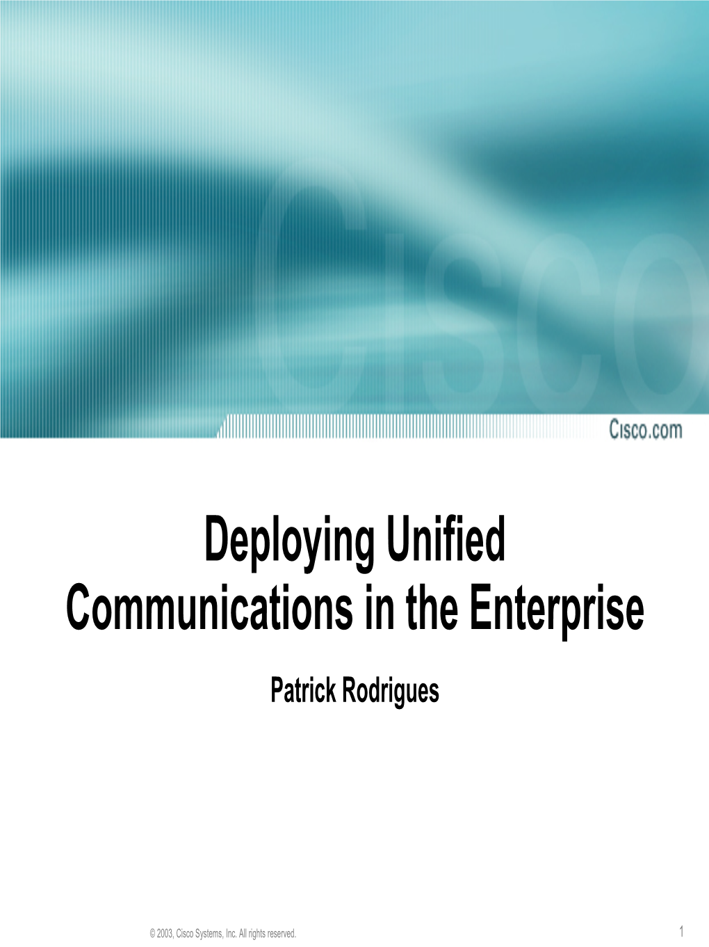 Deploying Unified Communications in the Enterprise Patrick Rodrigues
