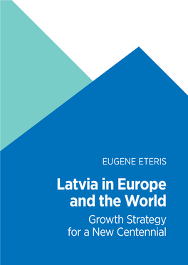 Latvia in Europe and the World the and Europe in Growthlatvia Strategy for a New Centennial