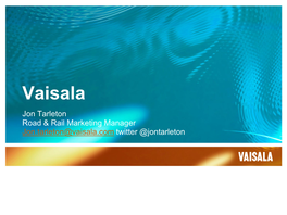 Vaisala Jon Tarleton Road & Rail Marketing Manager Jon.Tarleton@Vaisala.Com Twitter @Jontarleton