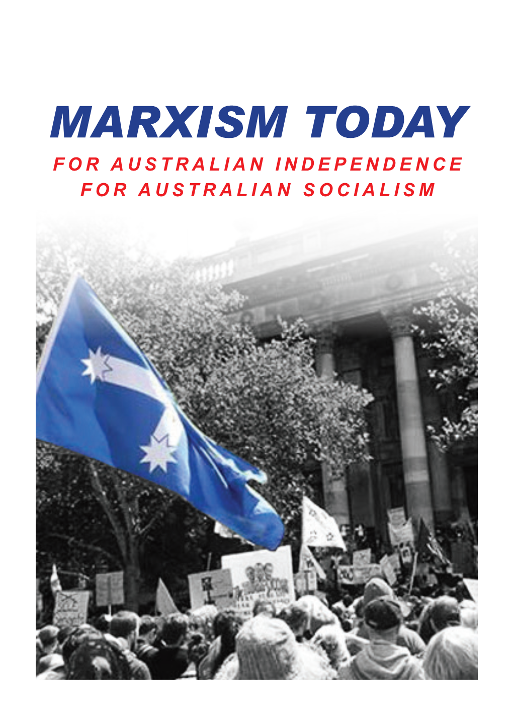 Marxism Today for Australian Independence for Australian Socialism This Issue of Marxism Today Is Dedicated to the Memory of Our Comrade Neil Mclean