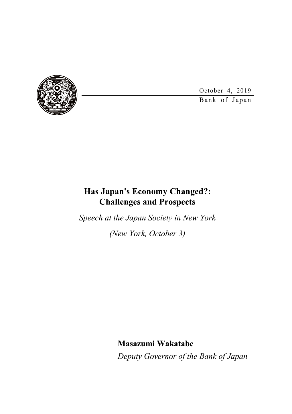 Has Japan's Economy Changed?: Challenges and Prospects Speech at the Japan Society in New York (New York, October 3)