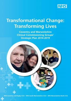 Transformational Change: Transforming Lives: Coventry and Warwickshire Ccgs' Strategic Plan 2014-201