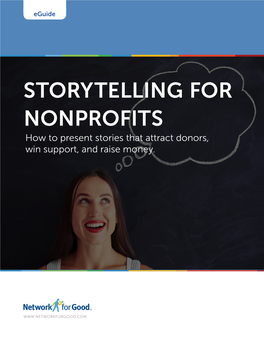 STORYTELLING for NONPROFITS How to Present Stories That Attract Donors, Win Support, and Raise Money