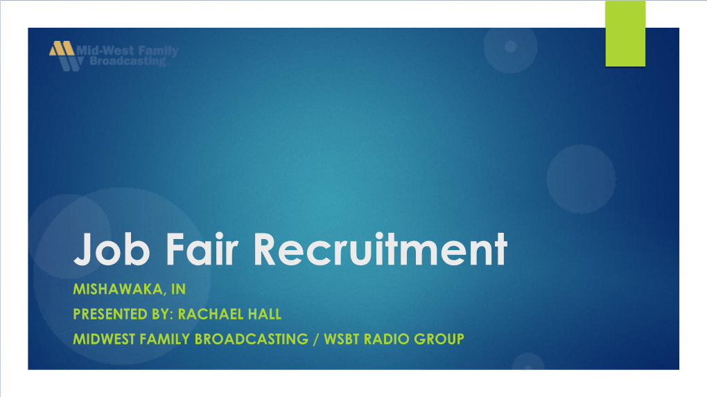 Job Fair Recruitment MISHAWAKA, in PRESENTED BY: RACHAEL HALL MIDWEST FAMILY BROADCASTING / WSBT RADIO GROUP We Are Hiring