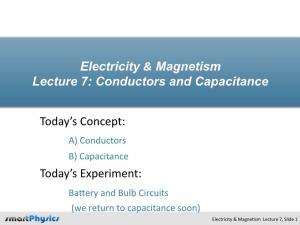 Electricity & Magnetism Lecture 7: Conductors and Capacitance